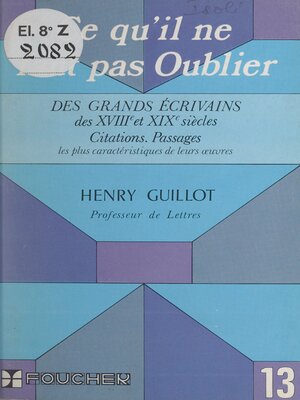 cover image of Ce qu'il ne faut pas oublier des grands écrivains des XVIIIe et XIXe siècles